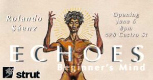 “Echoes: Beginner’s Mind” by Roland Sáenz – Art Openings at Strut