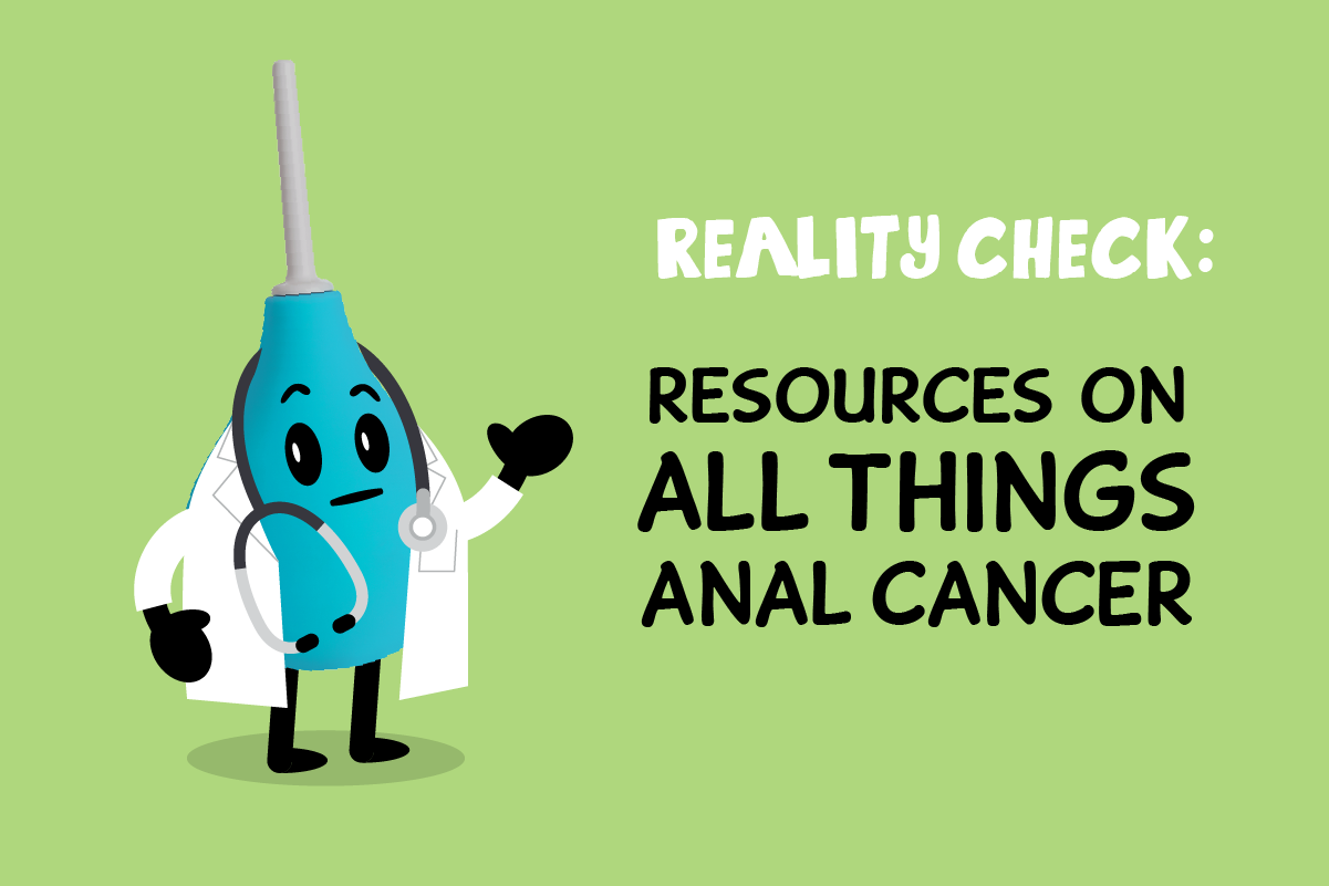 A reality check (and resources!) on all things anal cancer