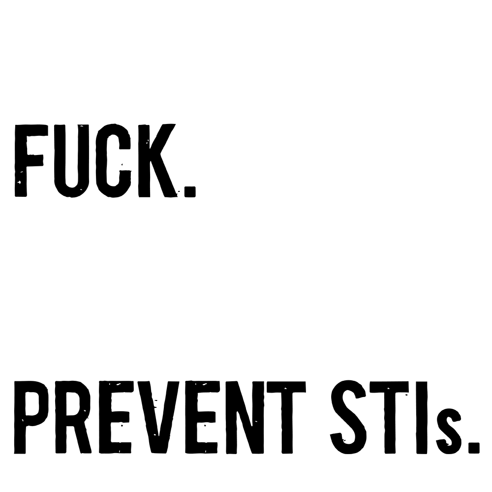 Suck. Fuck. Get pounded raw. Prevent STIs.
